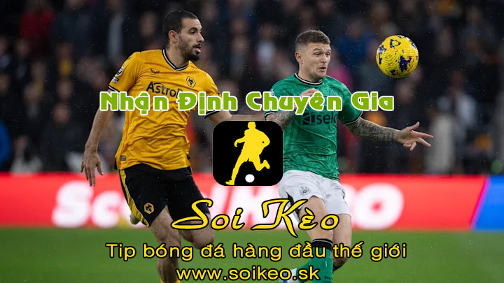 Soi Kèo tip bóng đá Wolves - Newcastle